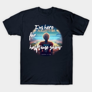 I'm here for halftime show T-Shirt